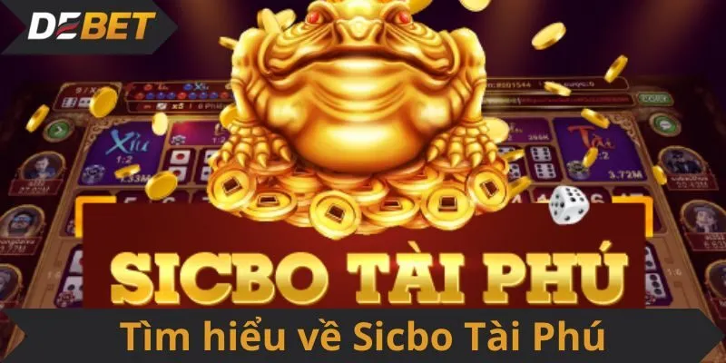 Tìm hiểu về Sicbo Tài Phú